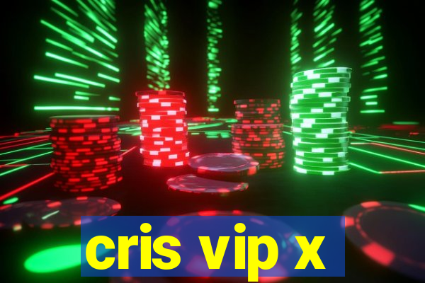 cris vip x